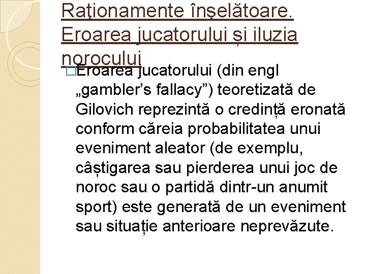 Raţionamente înşelătoare. Eroarea jucatorului și iluzia norocului �Eroarea jucatorului (din engl „gambler’s fallacy”) teoretizată