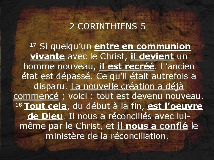 2 CORINTHIENS 5 17 Si quelqu’un entre en communion vivante avec le Christ, il
