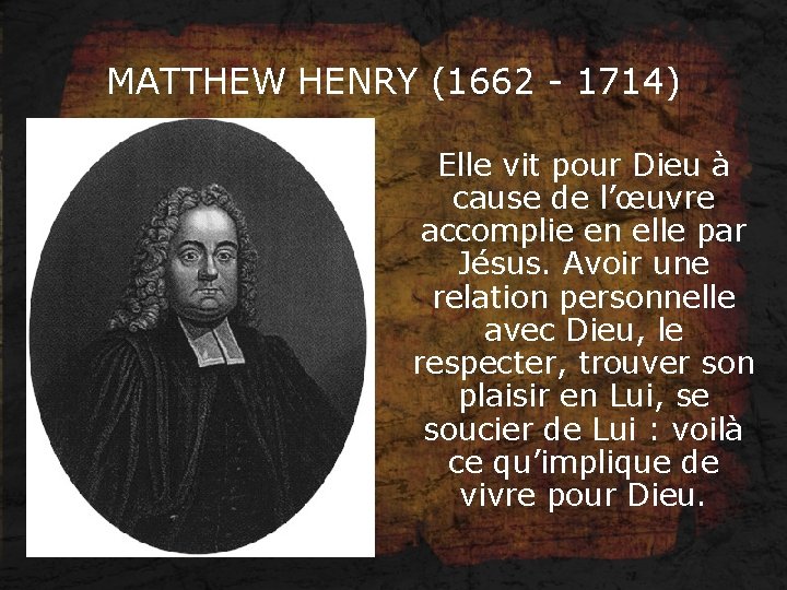 MATTHEW HENRY (1662 - 1714) Elle vit pour Dieu à cause de l’œuvre accomplie