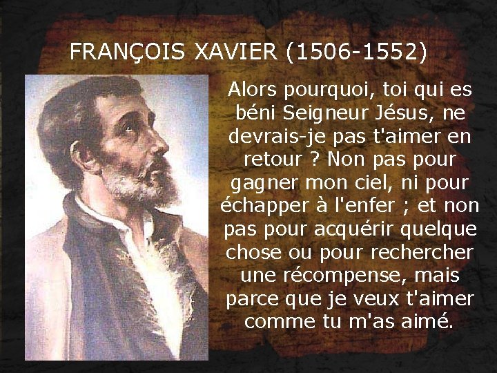 FRANÇOIS XAVIER (1506 -1552) Alors pourquoi, toi qui es béni Seigneur Jésus, ne devrais-je