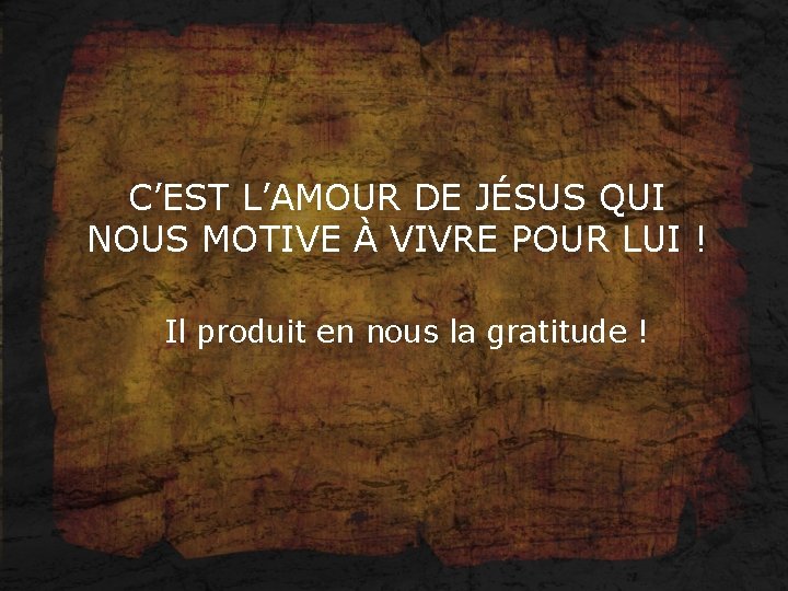 C’EST L’AMOUR DE JÉSUS QUI NOUS MOTIVE À VIVRE POUR LUI ! Il produit