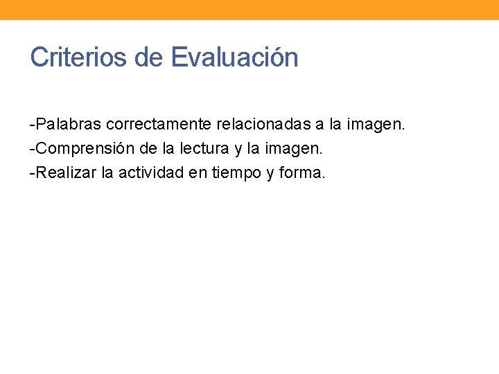 Criterios de Evaluación -Palabras correctamente relacionadas a la imagen. -Comprensión de la lectura y