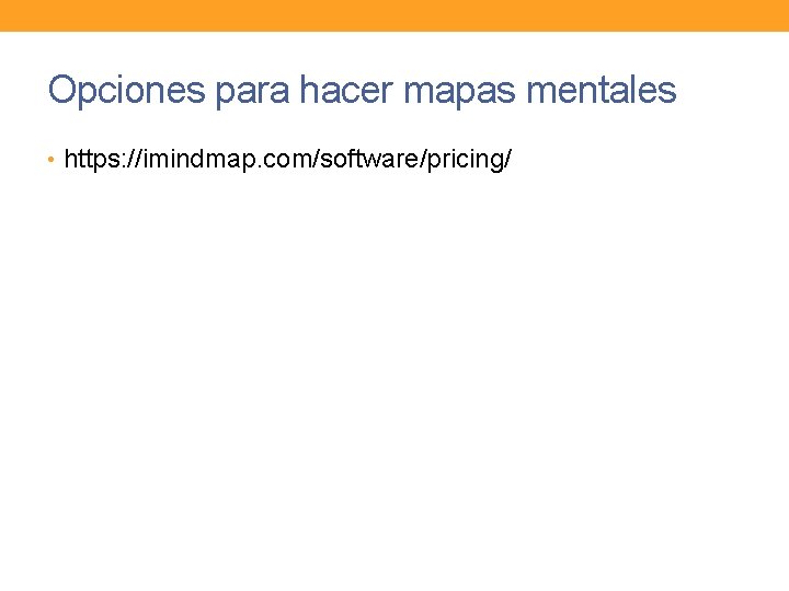 Opciones para hacer mapas mentales • https: //imindmap. com/software/pricing/ 