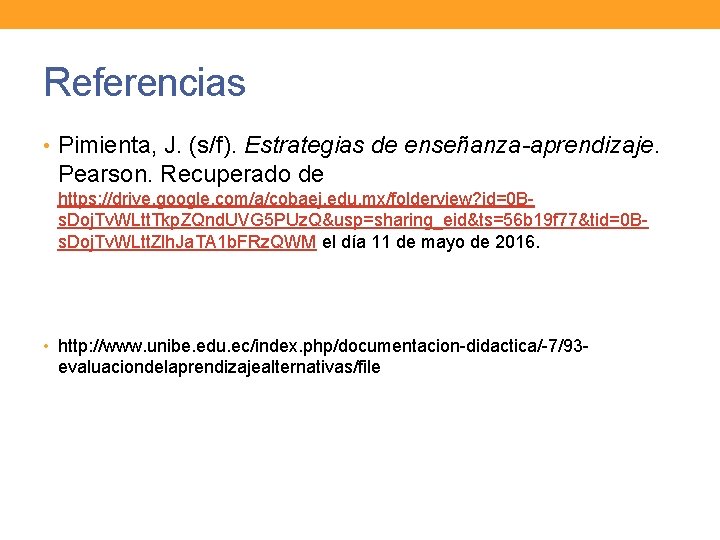 Referencias • Pimienta, J. (s/f). Estrategias de enseñanza-aprendizaje. Pearson. Recuperado de https: //drive. google.