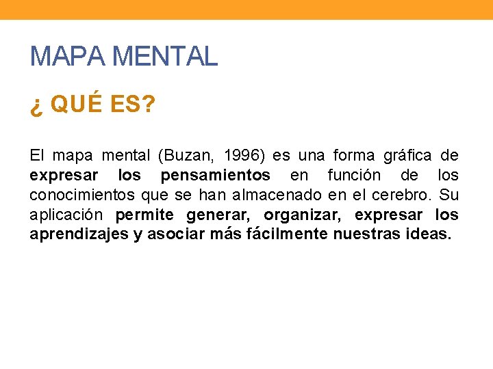 MAPA MENTAL ¿ QUÉ ES? El mapa mental (Buzan, 1996) es una forma gráfica