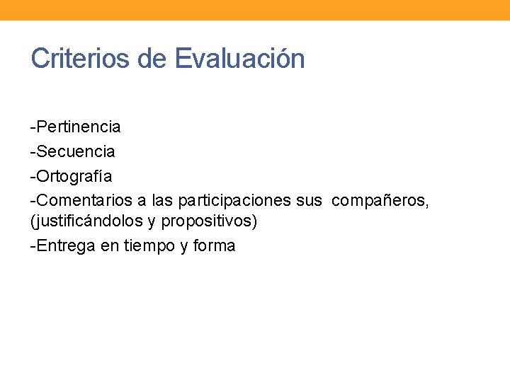 Criterios de Evaluación -Pertinencia -Secuencia -Ortografía -Comentarios a las participaciones sus compañeros, (justificándolos y