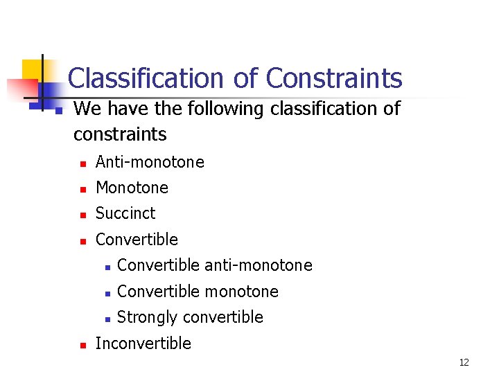 Classification of Constraints n We have the following classification of constraints n Anti-monotone n