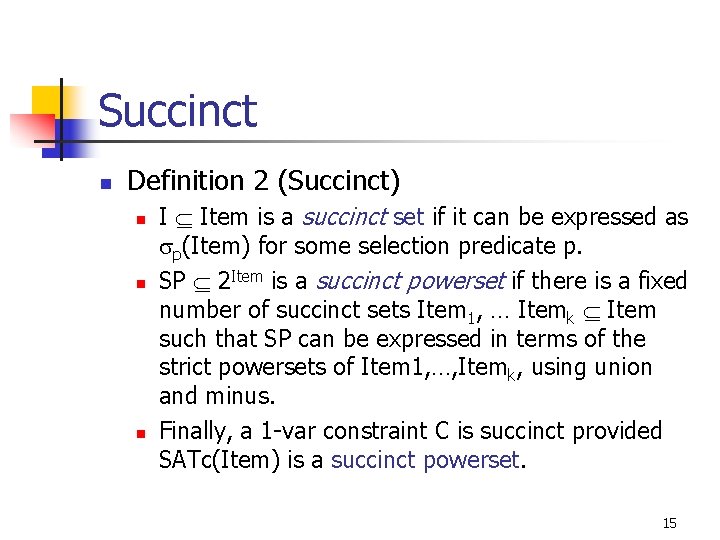 Succinct n Definition 2 (Succinct) n n n I Item is a succinct set