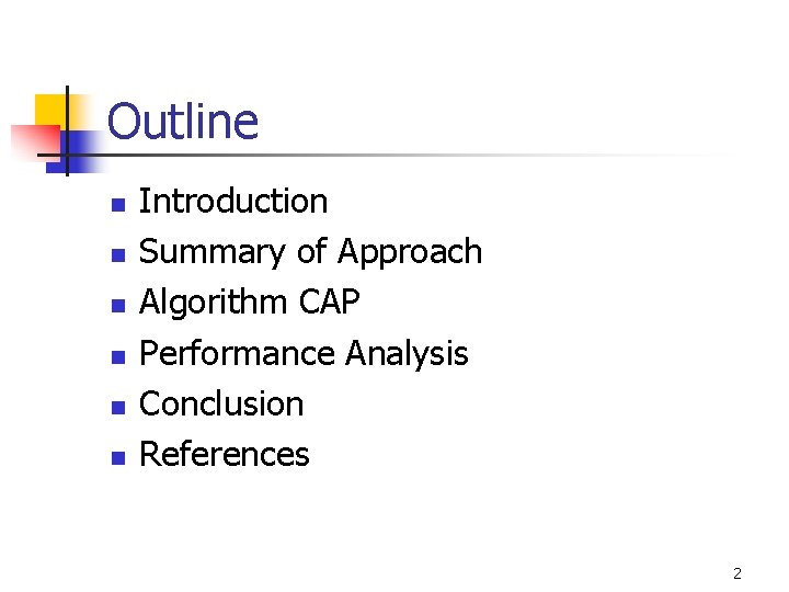 Outline n n n Introduction Summary of Approach Algorithm CAP Performance Analysis Conclusion References