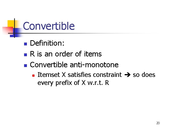 Convertible n n n Definition: R is an order of items Convertible anti-monotone n