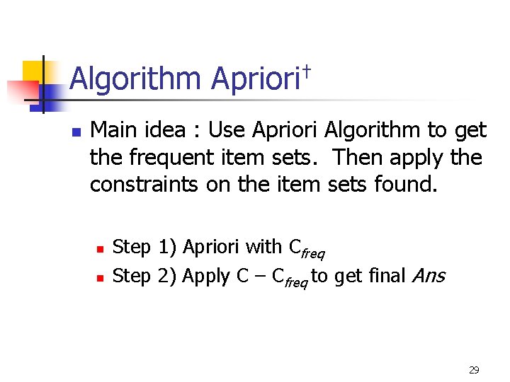 Algorithm Apriori† n Main idea : Use Apriori Algorithm to get the frequent item