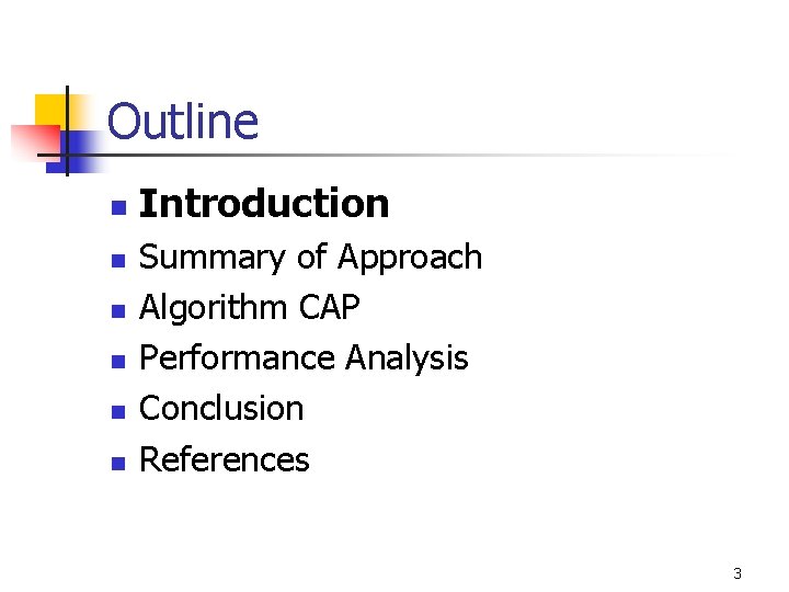 Outline n n n Introduction Summary of Approach Algorithm CAP Performance Analysis Conclusion References