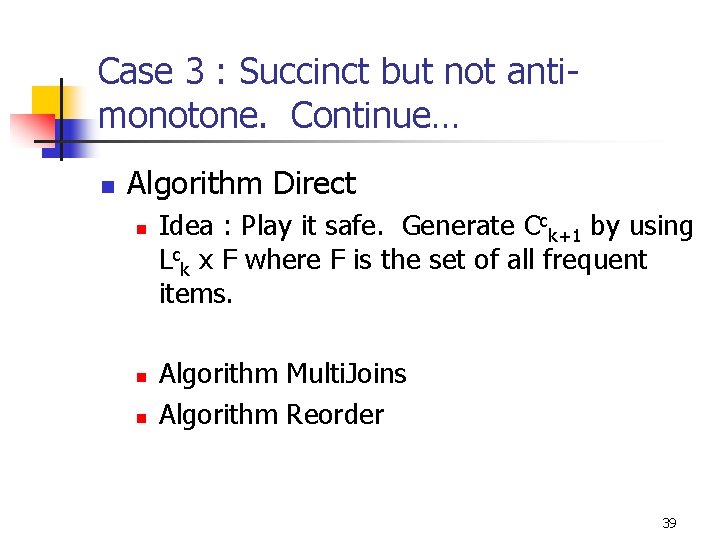 Case 3 : Succinct but not antimonotone. Continue… n Algorithm Direct n n n