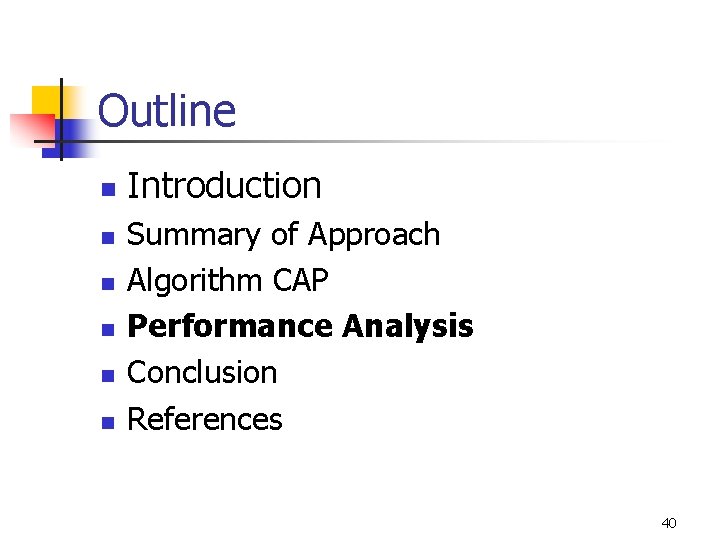 Outline n n n Introduction Summary of Approach Algorithm CAP Performance Analysis Conclusion References