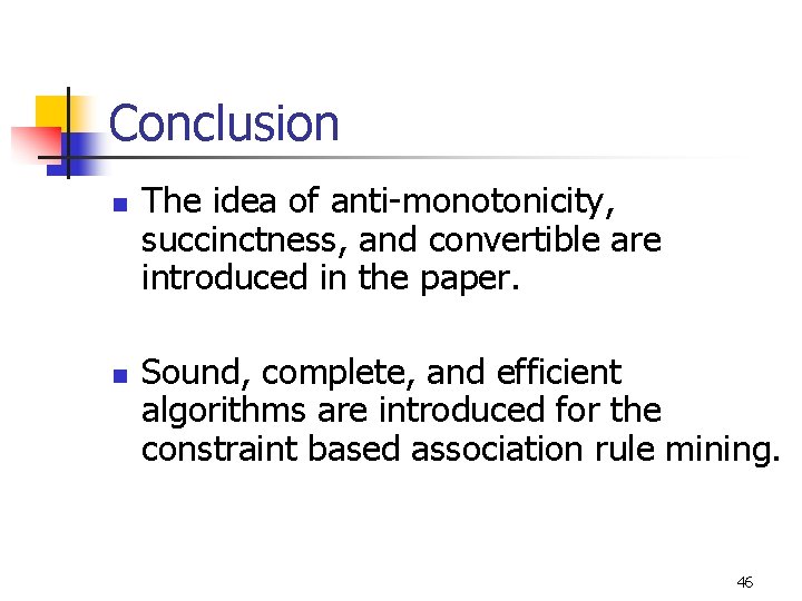 Conclusion n n The idea of anti-monotonicity, succinctness, and convertible are introduced in the