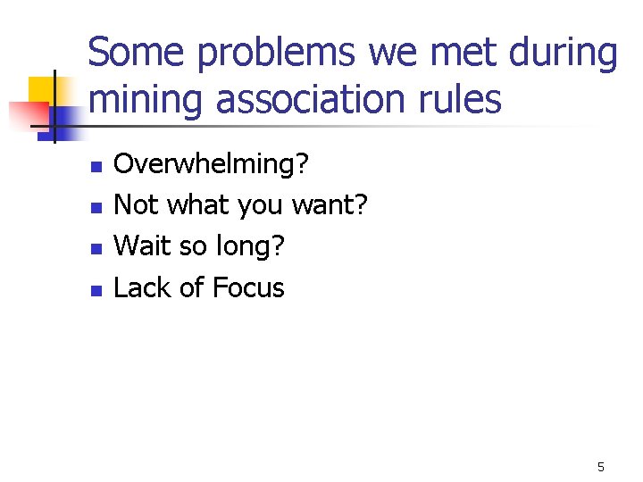 Some problems we met during mining association rules n n Overwhelming? Not what you