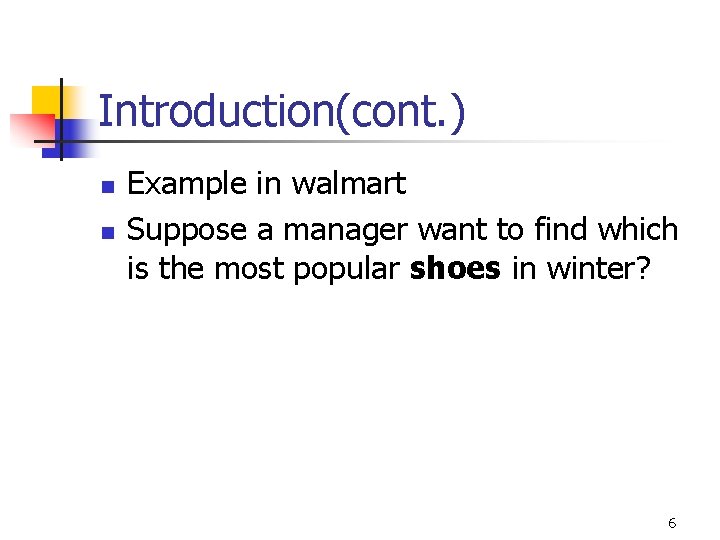 Introduction(cont. ) n n Example in walmart Suppose a manager want to find which