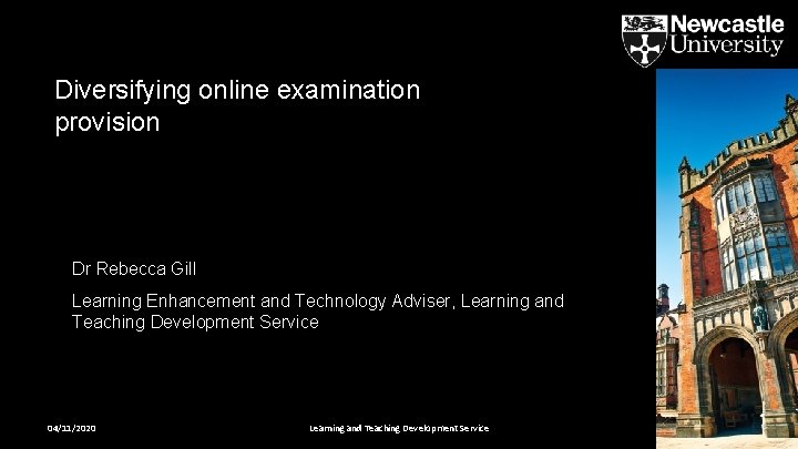 Diversifying online examination provision Dr Rebecca Gill Learning Enhancement and Technology Adviser, Learning and