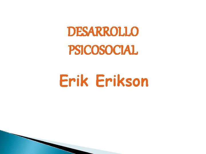 DESARROLLO PSICOSOCIAL Erikson 