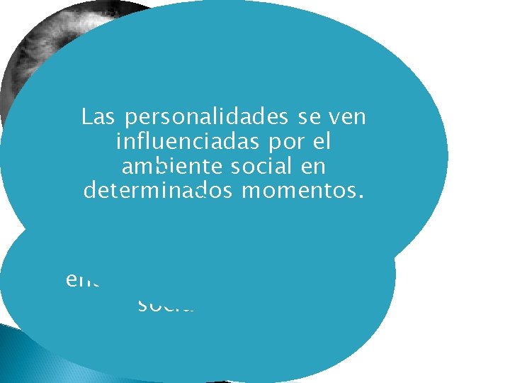 Las personalidades se ven influenciadas por el ambiente social en determinados momentos. Centrado en