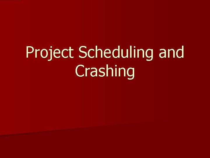 Project Scheduling and Crashing 