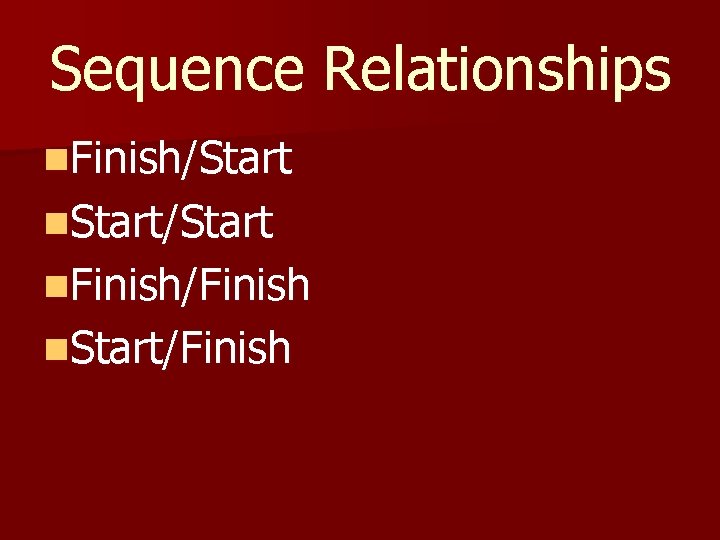 Sequence Relationships n. Finish/Start n. Start/Start n. Finish/Finish n. Start/Finish 