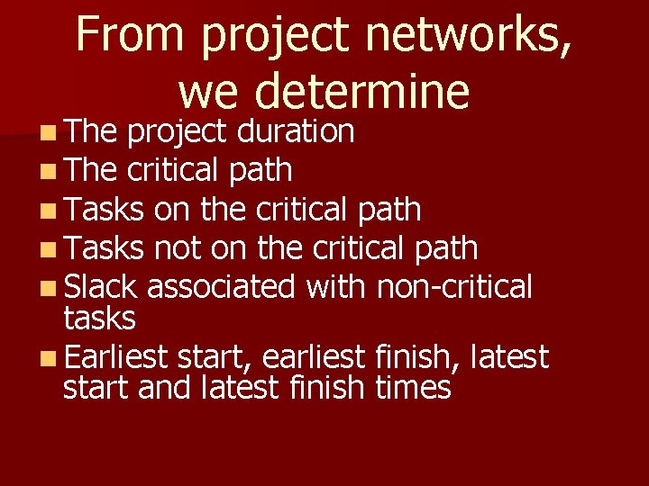 From project networks, we determine n The project duration n The critical path n