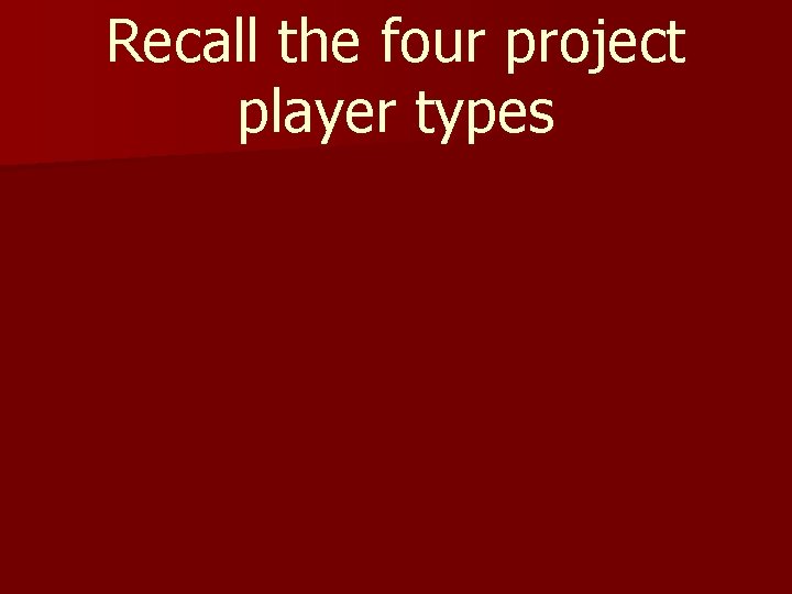 Recall the four project player types 