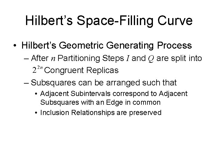 Hilbert’s Space-Filling Curve • Hilbert’s Geometric Generating Process – After n Partitioning Steps I
