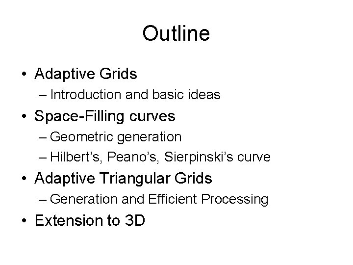 Outline • Adaptive Grids – Introduction and basic ideas • Space-Filling curves – Geometric