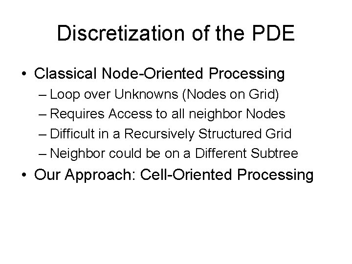 Discretization of the PDE • Classical Node-Oriented Processing – Loop over Unknowns (Nodes on