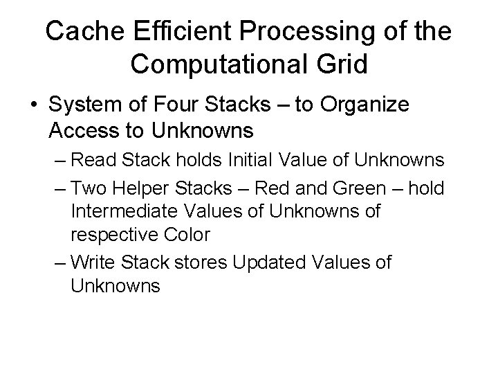 Cache Efficient Processing of the Computational Grid • System of Four Stacks – to