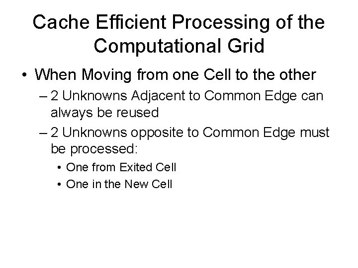 Cache Efficient Processing of the Computational Grid • When Moving from one Cell to