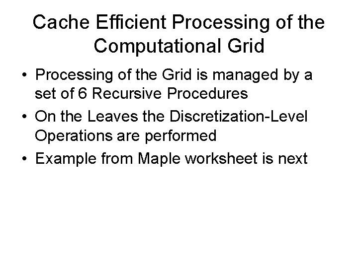 Cache Efficient Processing of the Computational Grid • Processing of the Grid is managed