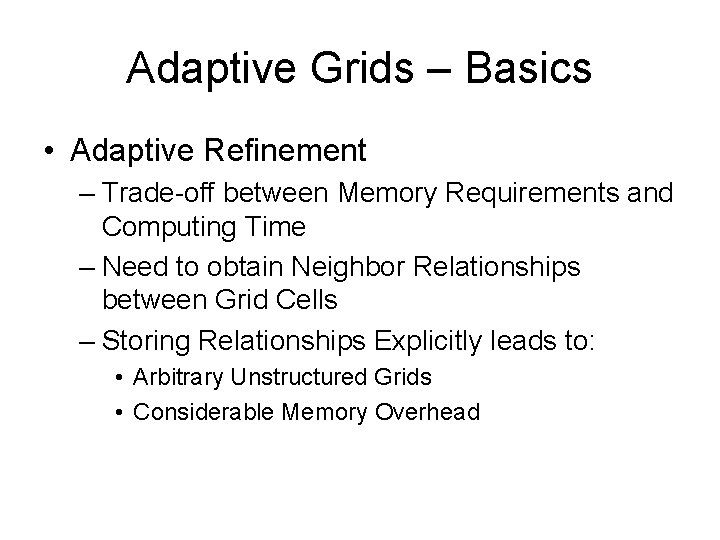 Adaptive Grids – Basics • Adaptive Refinement – Trade-off between Memory Requirements and Computing