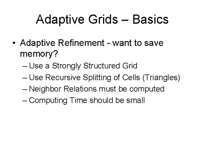 Adaptive Grids – Basics • Adaptive Refinement - want to save memory? – Use