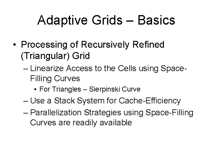 Adaptive Grids – Basics • Processing of Recursively Refined (Triangular) Grid – Linearize Access