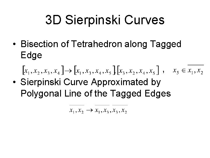 3 D Sierpinski Curves • Bisection of Tetrahedron along Tagged Edge , • Sierpinski