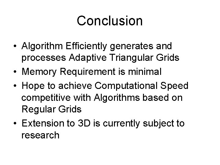 Conclusion • Algorithm Efficiently generates and processes Adaptive Triangular Grids • Memory Requirement is