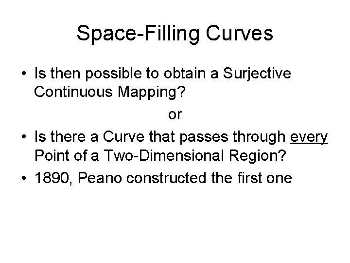 Space-Filling Curves • Is then possible to obtain a Surjective Continuous Mapping? or •