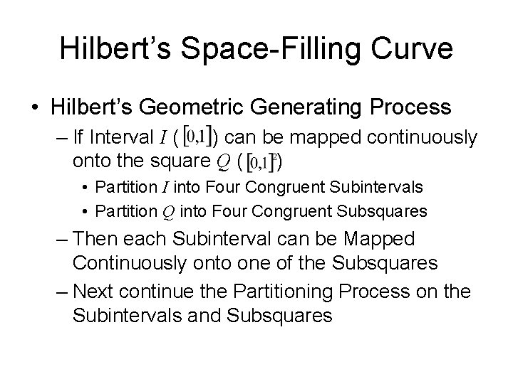 Hilbert’s Space-Filling Curve • Hilbert’s Geometric Generating Process – If Interval I ( )