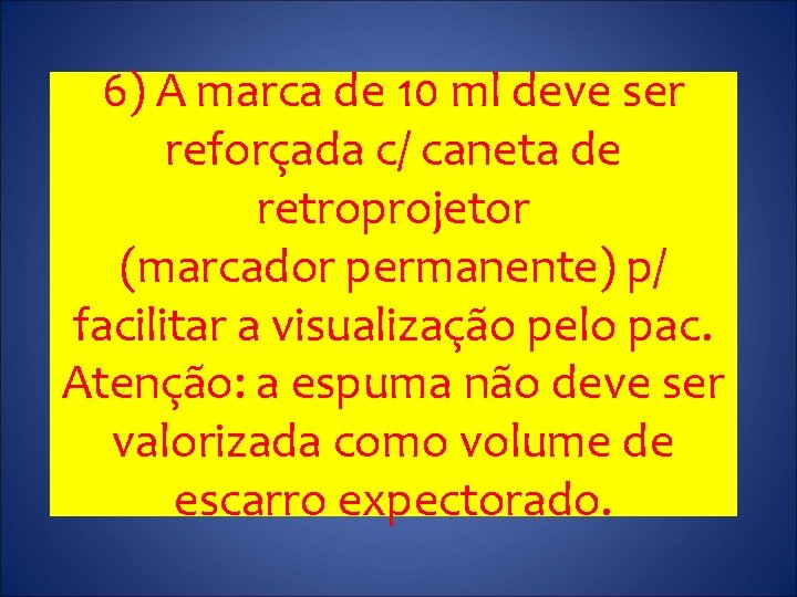 6) A marca de 10 ml deve ser reforçada c/ caneta de retroprojetor (marcador