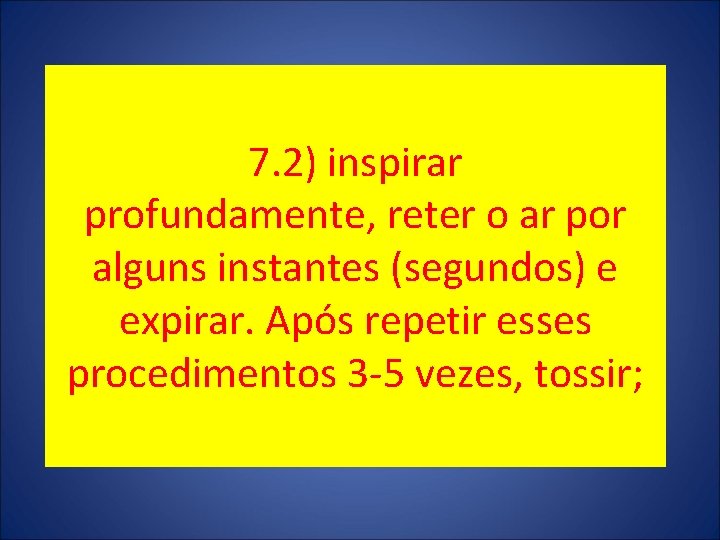 7. 2) inspirar profundamente, reter o ar por alguns instantes (segundos) e expirar. Após