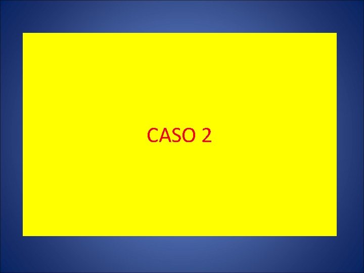 CASO 2 