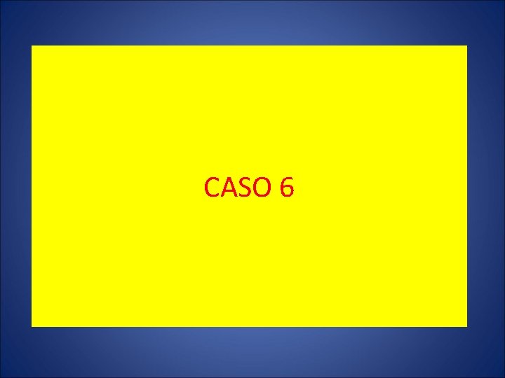 CASO 6 