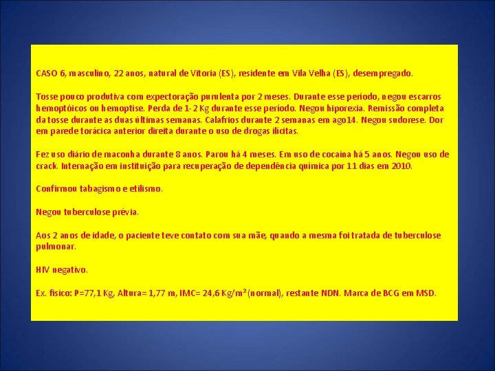 CASO 6, masculino, 22 anos, natural de Vitoria (ES), residente em Vila Velha (ES),