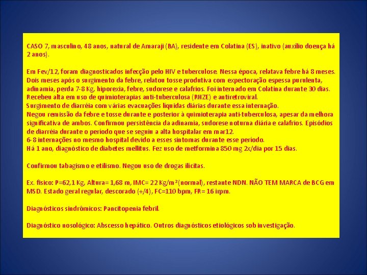 CASO 7, masculino, 48 anos, natural de Amaraji (BA), residente em Colatina (ES), inativo