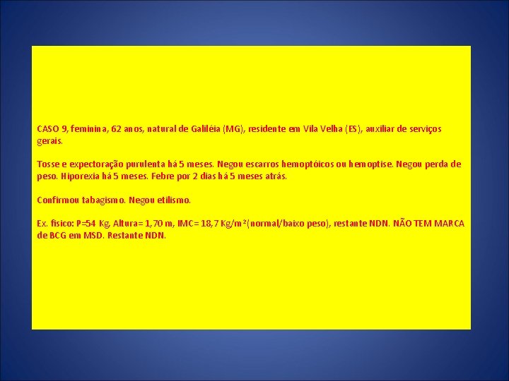 CASO 9, feminina, 62 anos, natural de Galiléia (MG), residente em Vila Velha (ES),