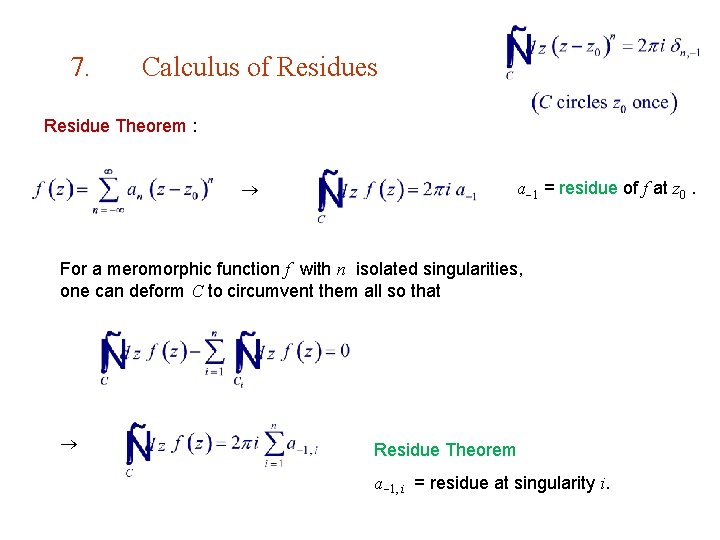 7. Calculus of Residues Residue Theorem : a 1 = residue of f at