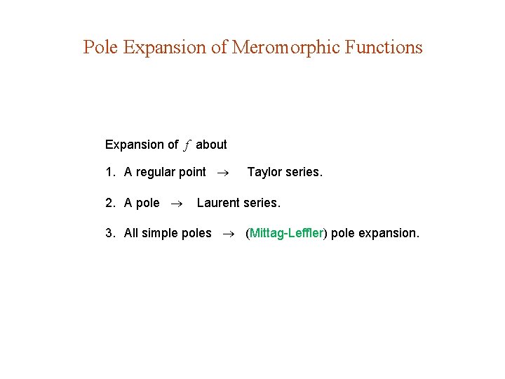 Pole Expansion of Meromorphic Functions Expansion of f about 1. A regular point 2.